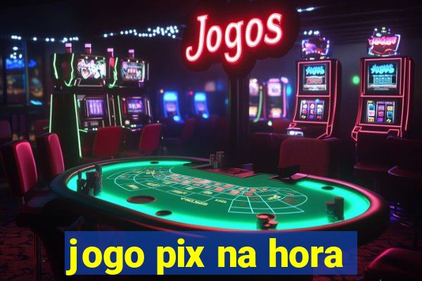 jogo pix na hora